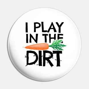 'I Play In The Dirt' Hilarous Gardening Gift Pin