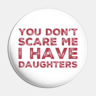 You Don't Scare Me I Have Daughters. Funny Dad Joke Quote. Pin