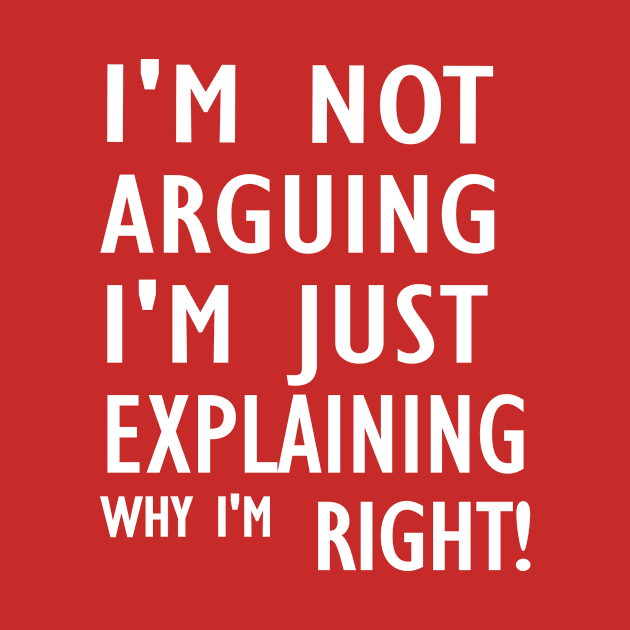 I'm Not Arguing I'm Just Explaining Why I'm Right,Funny Sarcasm, Funny Jokes, by Souna's Store