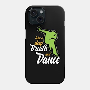 Funny sayingTake a deep breath and dance Phone Case