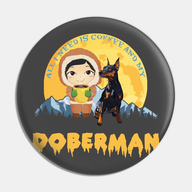 All I Need Is Coffee and My Doberman Dog Lovers Gift Pin by Bullenbeisser.clothes