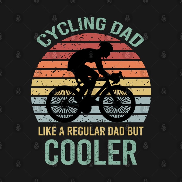 Cycling Dad Like A Regular Dad But Cooler by DragonTees