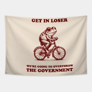 Funny Anti Trump Shirt Retro Frog Meme Get in Loser We're Going to Overthrow the Government Unhinged Tapestry