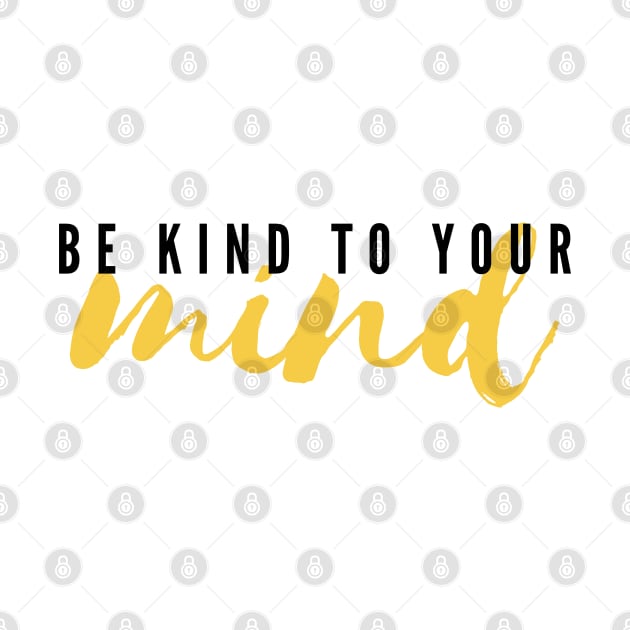 Be Kind To Your Mind by JustSomeThings