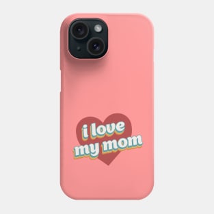 i love my mom valentine for family Phone Case