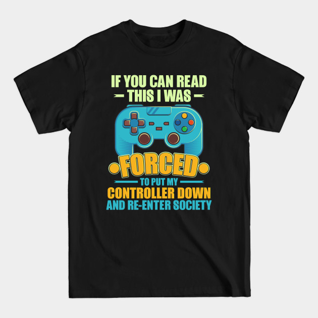 Disover I was forced to put my controller - I Was Forced To Put My Controller Down - T-Shirt