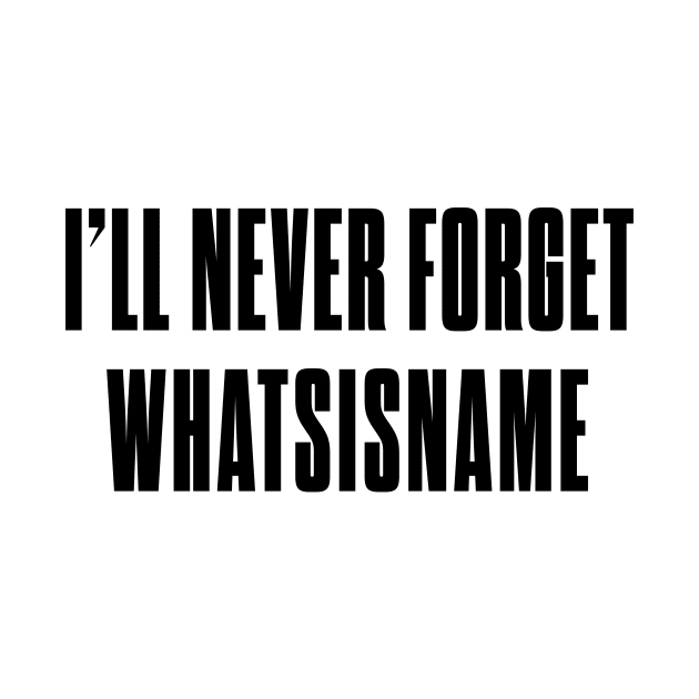 I'll never forget whatsisname by bluehair