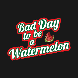 Bad Watermelon Day Design T-Shirt