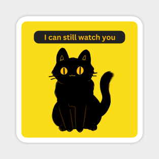 Cat Says I can still watch you Magnet