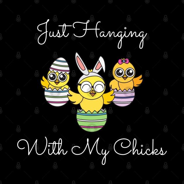 Just Hanging Out With My Chicks. Cute Little Chicks in Easter Eggs. Perfect for an Easter Basket Stuffer. Happy Easter Gift by That Cheeky Tee