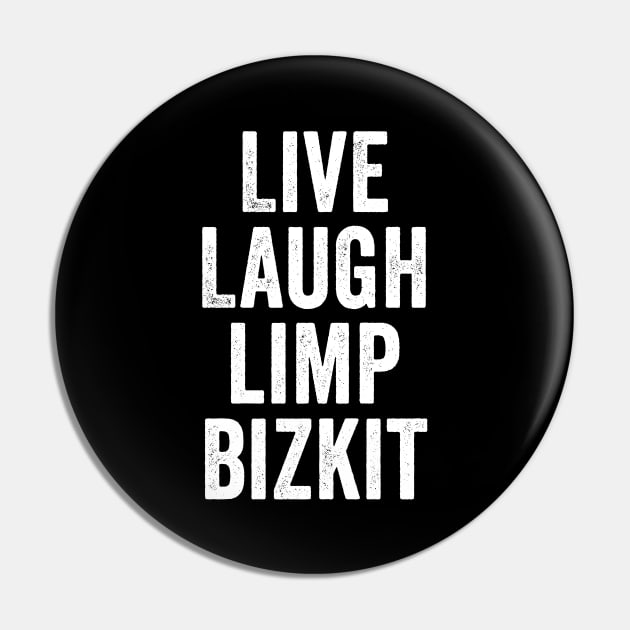 Limp Bizkit, Live Laugh White Pin by GuuuExperience