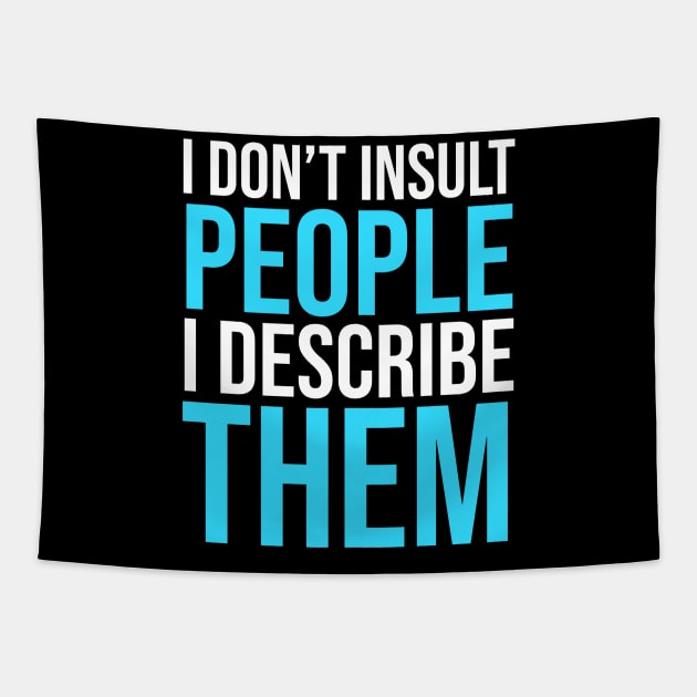 I don't Insult people I describe them Tapestry by madeinchorley