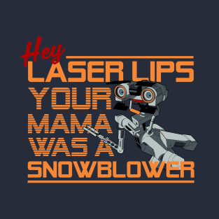 Hey Laser Lips. Your Mama was a Snowblower! T-Shirt