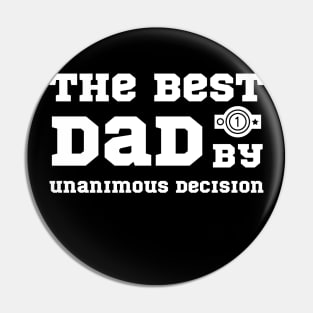 The Best Dad by Unanimous Decision - Fathers Day Pin