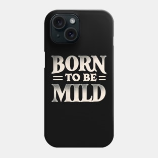 Subtle Born to be Mild Phone Case