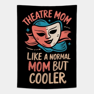 Theatre Mom, Like A Normal Mom But Cooler. Funny Tapestry