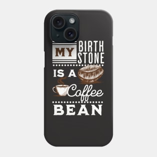 My Birthstone is a Coffee Bean Phone Case