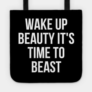 Wake up beauty its time to beast Tote