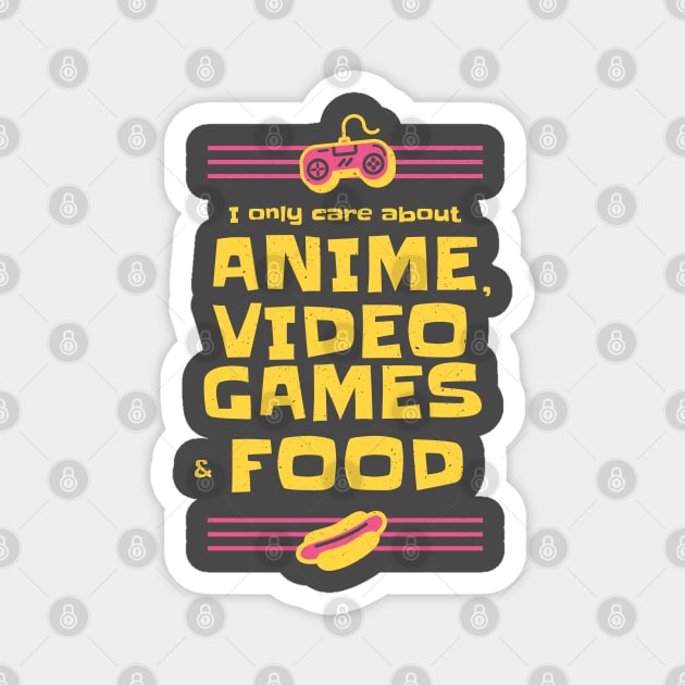 Anime Video Games and Food All I care about Magnet by Kali Space