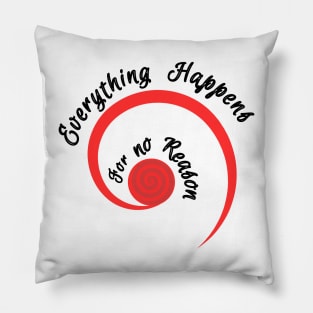 Everything happens for no reason Pillow