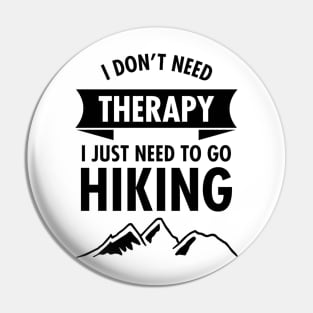 I Don't Need I Just Need To Go To Hiking Pin