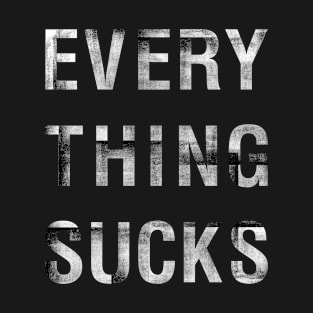 Everything Sucks Funny Sarcastic Humor Vintage Graphic T-Shirt