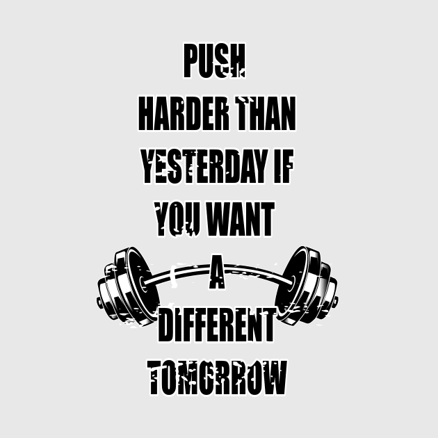 Push harder than yesterday if you want a different tomorrow by The blue city