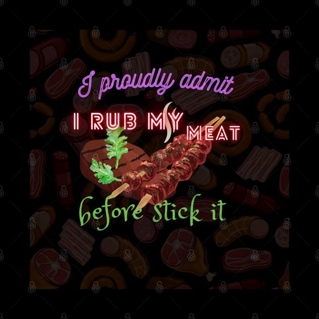 I proudly admit i rub my meat before stick it by Mkstre