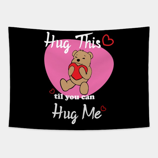 Hug This Til You Can Hug Me Tapestry by EhsanStore