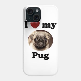 I Love My Pug Phone Case