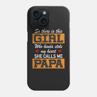 Girl Stole My Heart Calls Me Papa Father Daughter Phone Case