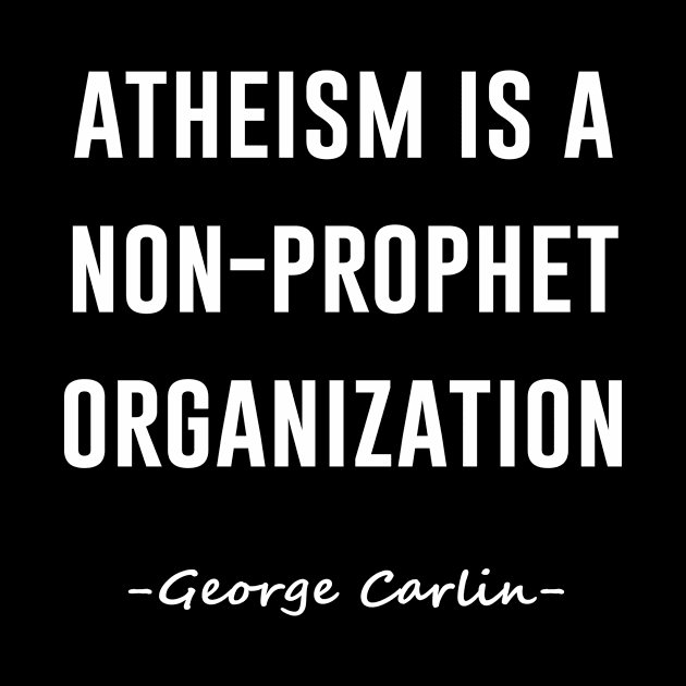 Atheism Is A Non Prophet Organization by illusionerguy