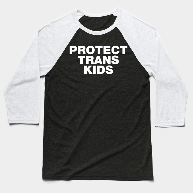 Discover Protect Trans Kids - Protect Trans Kids - Baseball T-Shirt