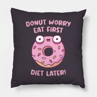 Donut Worry Eat First Diet Later Funny Pillow