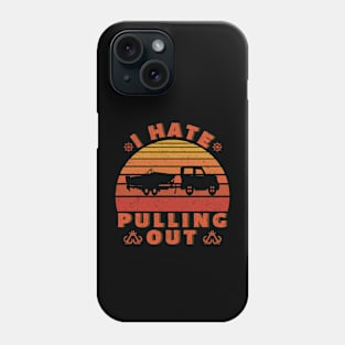 I hate pulling out Retro boating boat captain Phone Case