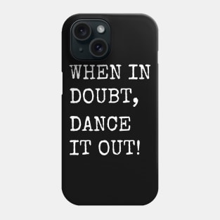 When in doubt, Dance it out! Dance quote design for the dance lover. Great Gift for the Dancer in your life. Phone Case