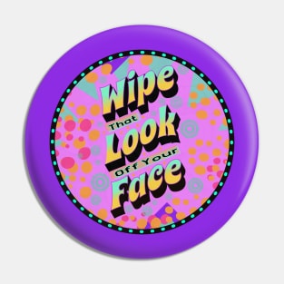 Wipe That Look Off Your Face (Funny Mom Sayings) Pin