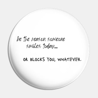 be the reason someone smiles today... or blocks you, whatever. Pin