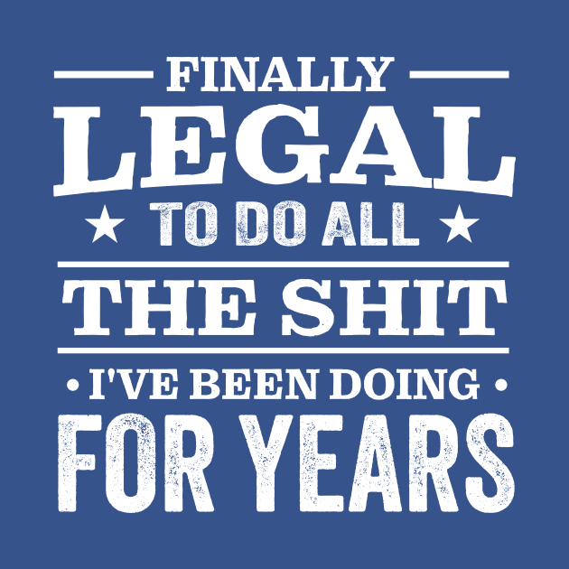 Finally Legal To Do All The Shit I've Been Doing For Years by TheDesignDepot