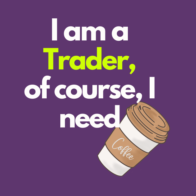 I am a Trader, of course, I Need Coffee by TranquilAsana