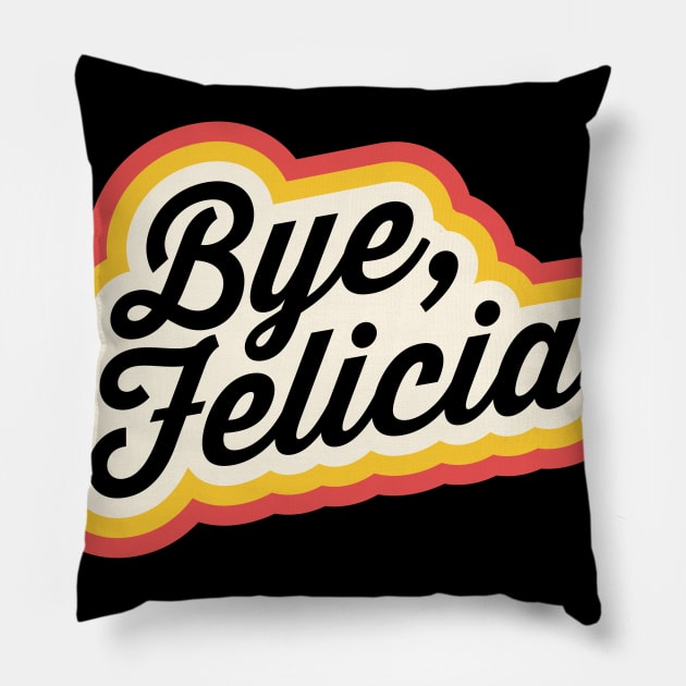 Bye Felicia Pillow by Nora Gazzar