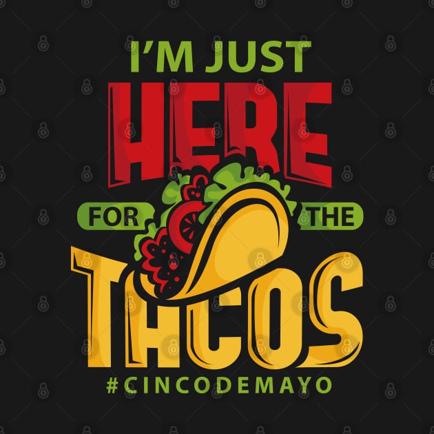 Im Just Here For The Tacos Cinco De Mayo by ghsp