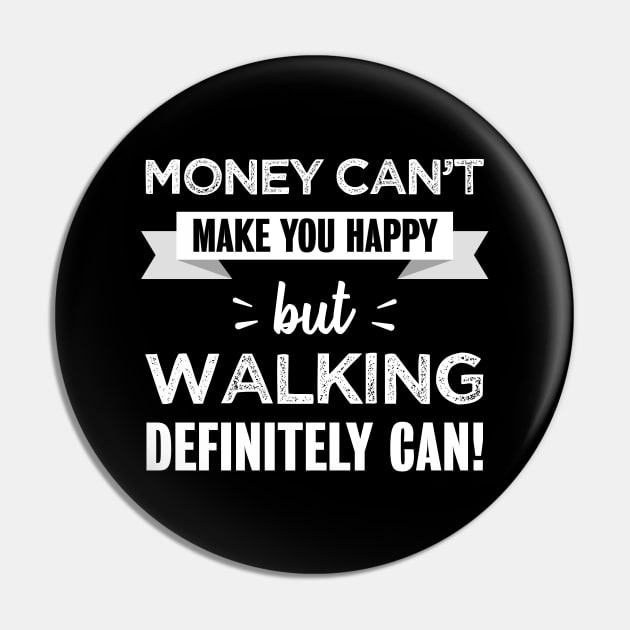 Walking makes you happy | Funny Gift for Walker Pin by qwertydesigns