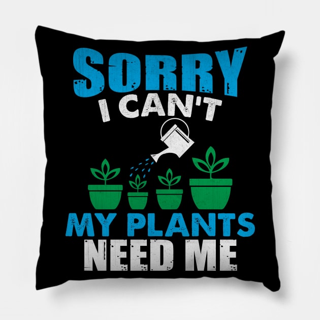 Sorry I Can't My Plants Need Me Funny Plant Gift Pillow by TheLostLatticework