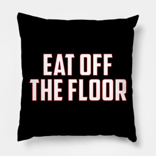 Eat Off The Floor Pillow