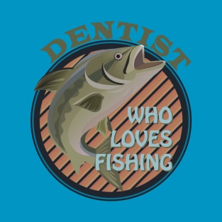 Dentist who loves fishing T-Shirt