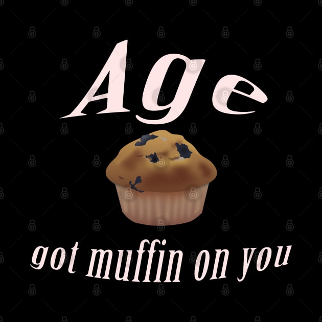 Age got muffin on you by Comic Dzyns