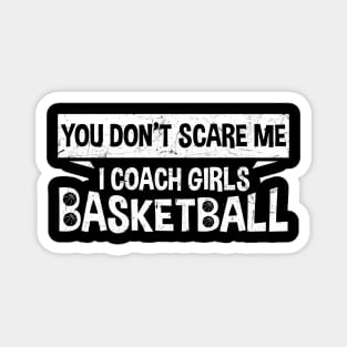 You Don't Scare Me I Coach Girls Basketball Coaches Gifts Magnet