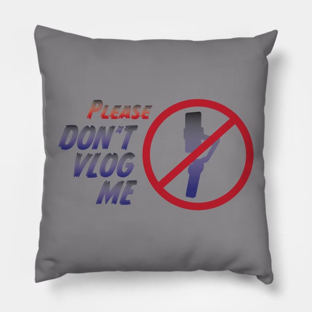 Please Don't Vlog Me Pillow by Deadrobot