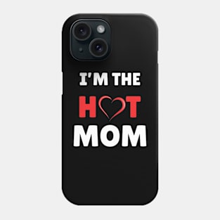 I'm The Hot Mom Funny Mom Phone Case